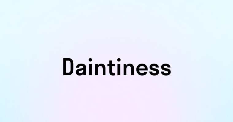 Daintiness