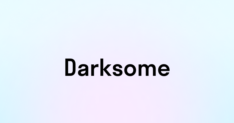 Darksome