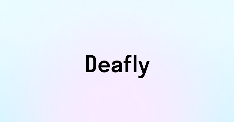 Deafly