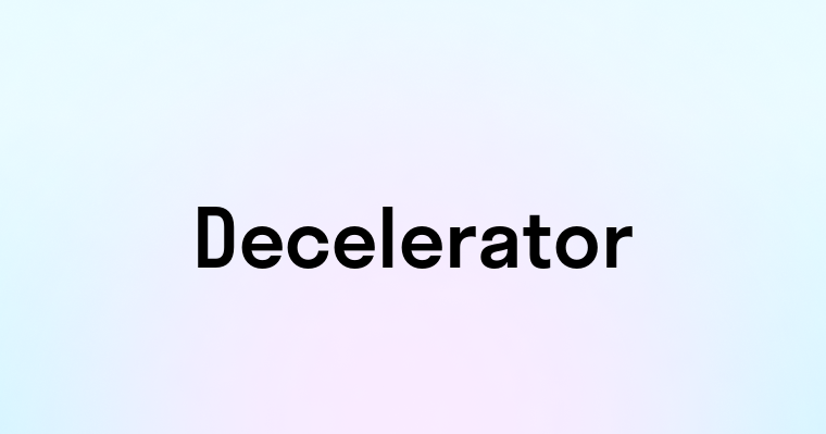 Decelerator