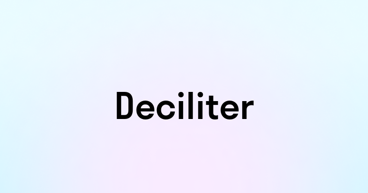 Deciliter