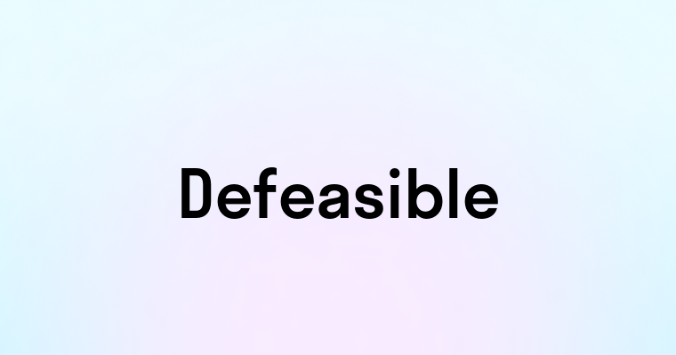 Defeasible