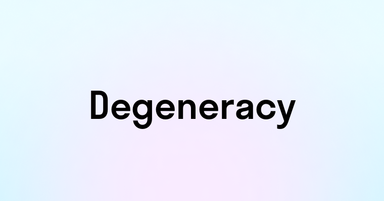 Degeneracy