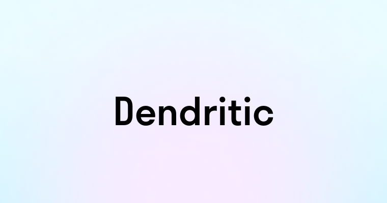 Dendritic