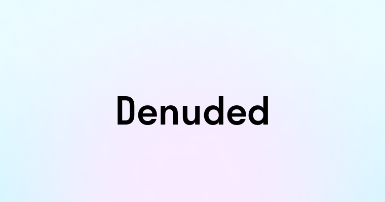 Denuded