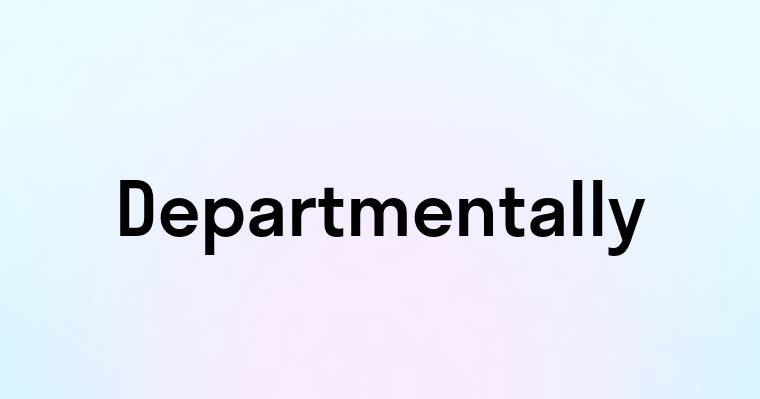 Departmentally