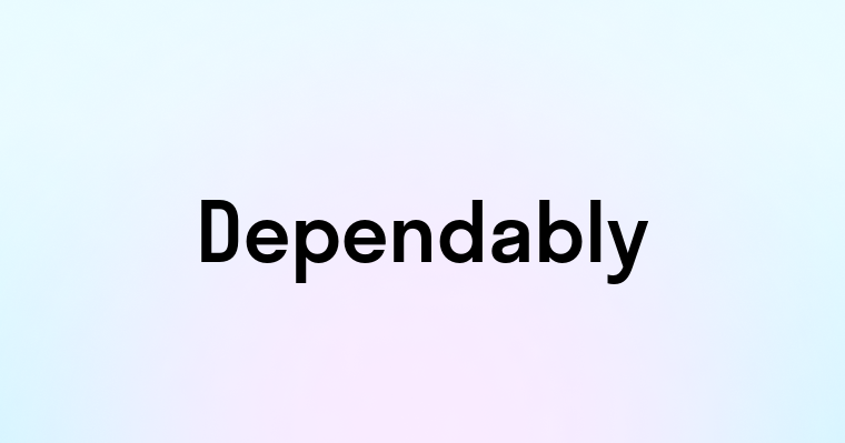 Dependably