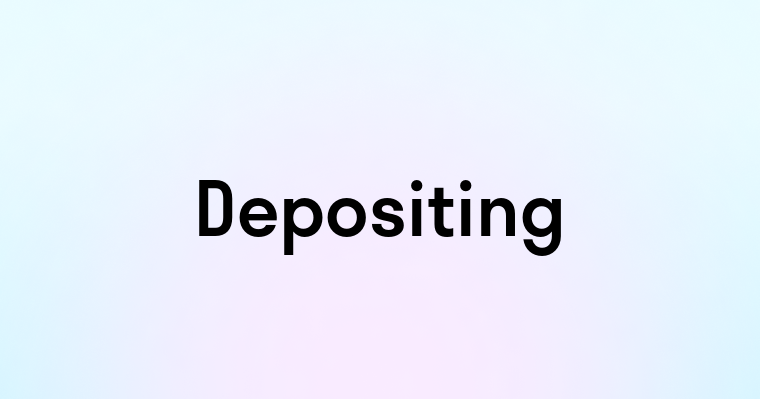 Depositing