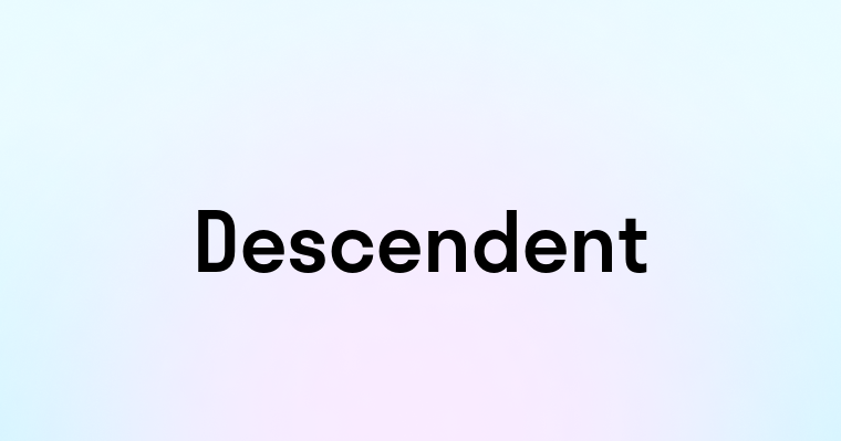 Descendent