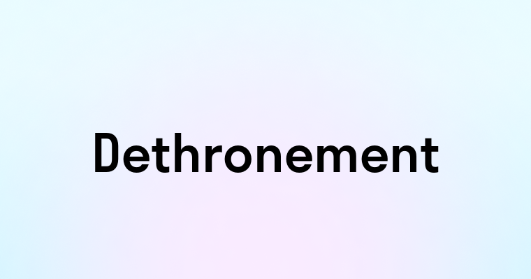 Dethronement