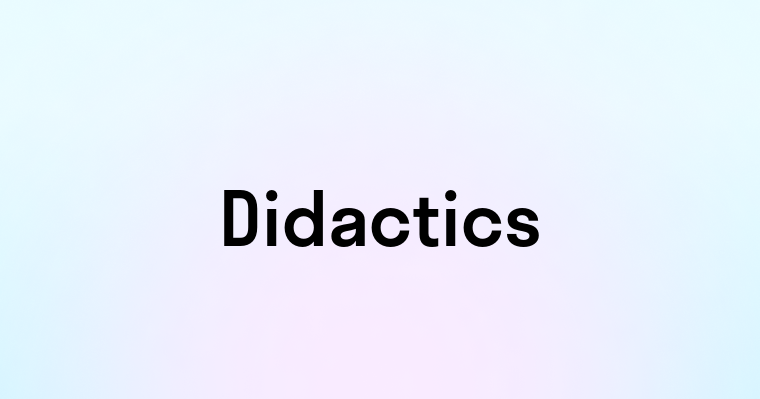 Didactics