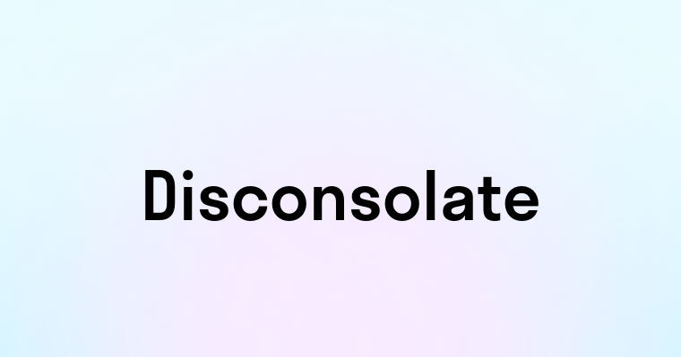 Disconsolate