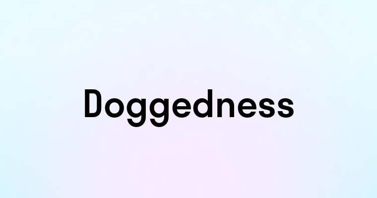 Doggedness