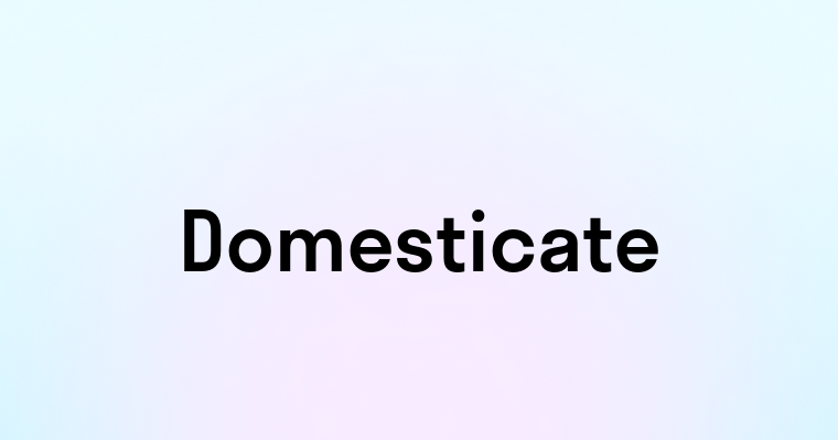 Domesticate