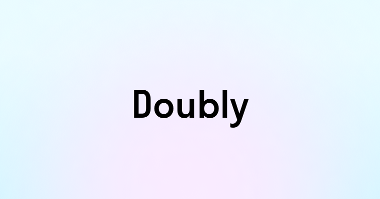 Doubly