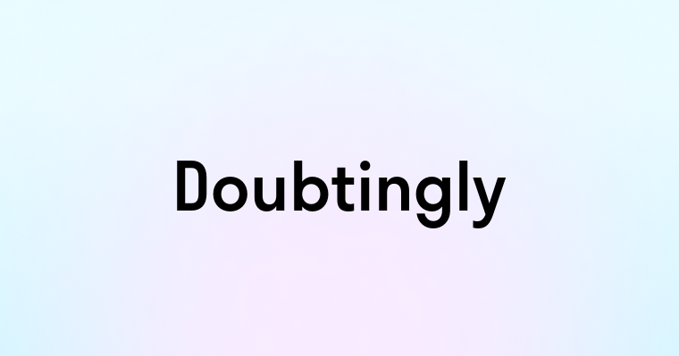 Doubtingly