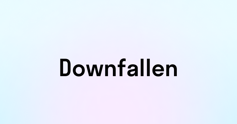 Downfallen