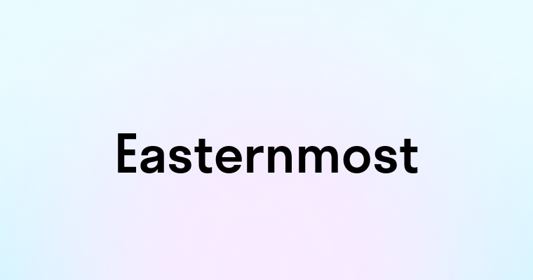 Easternmost