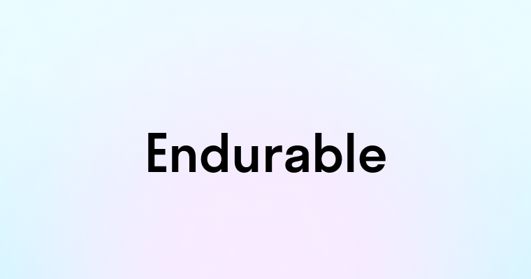 Endurable