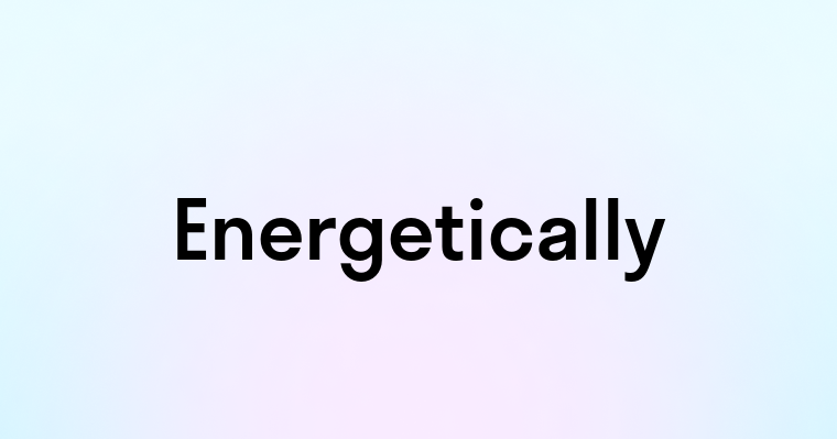 Energetically