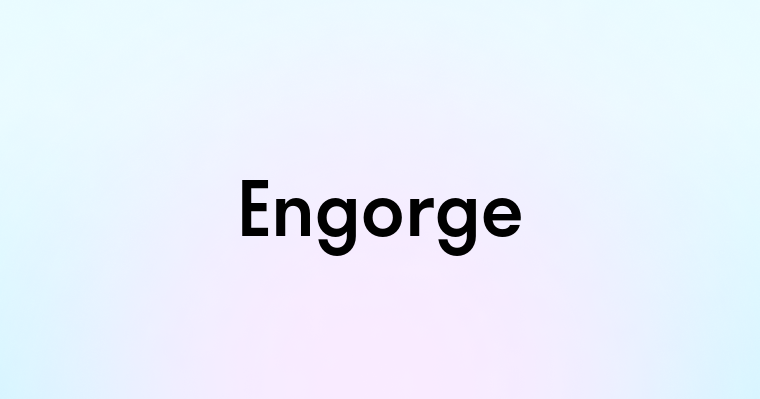 Engorge