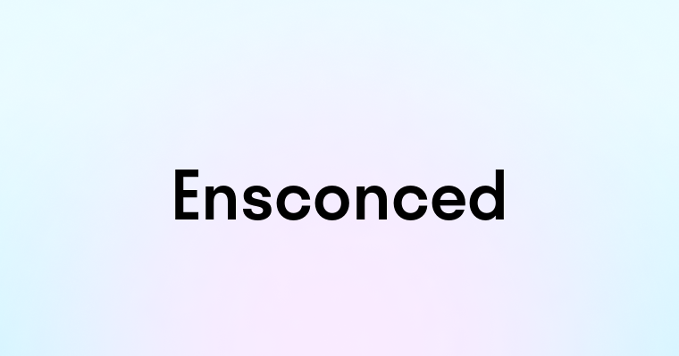 Ensconced