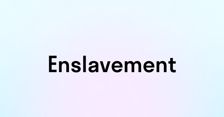 Enslavement