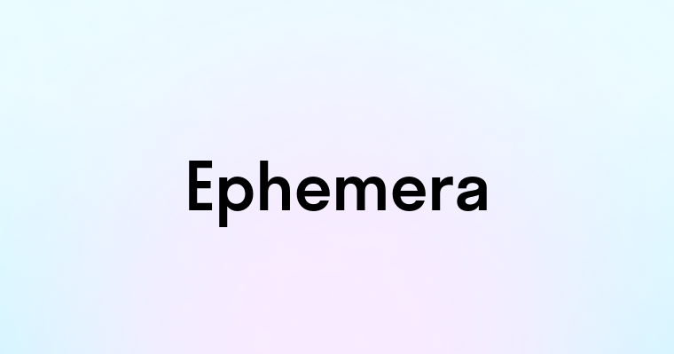 Ephemera