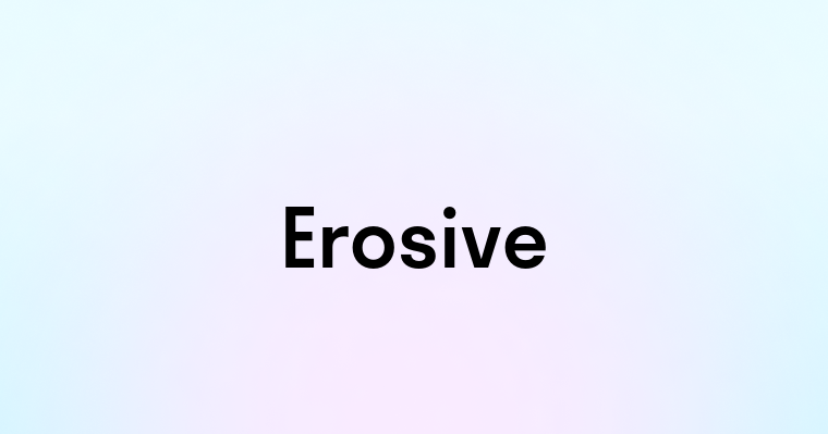 Erosive