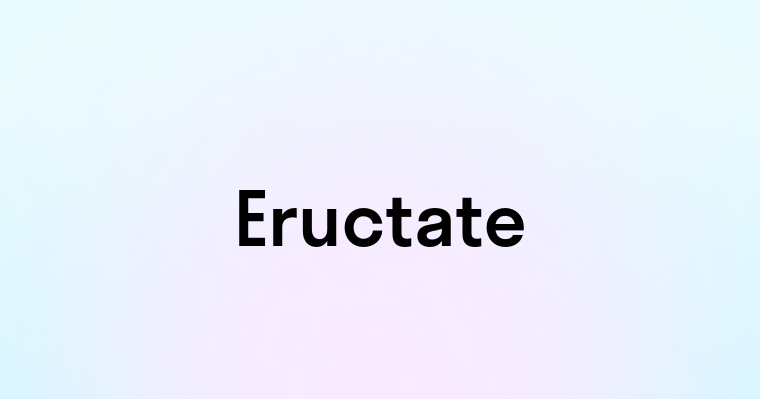 Eructate