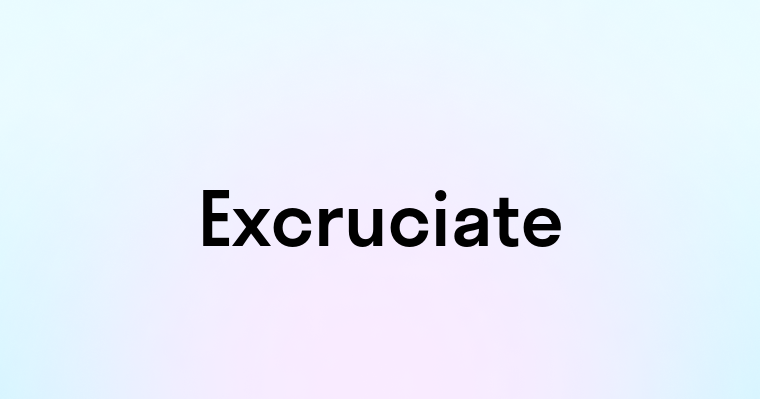 Excruciate