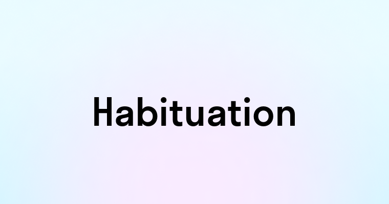 Habituation