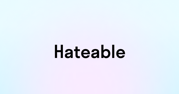 Hateable