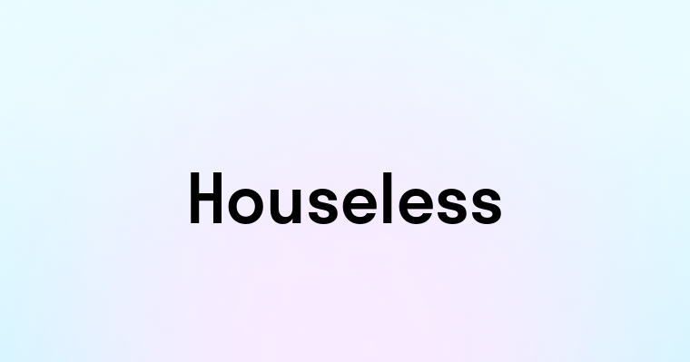 Houseless