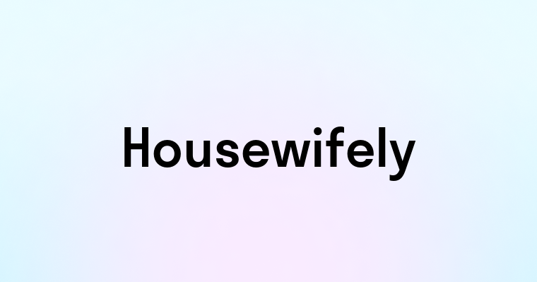 Housewifely