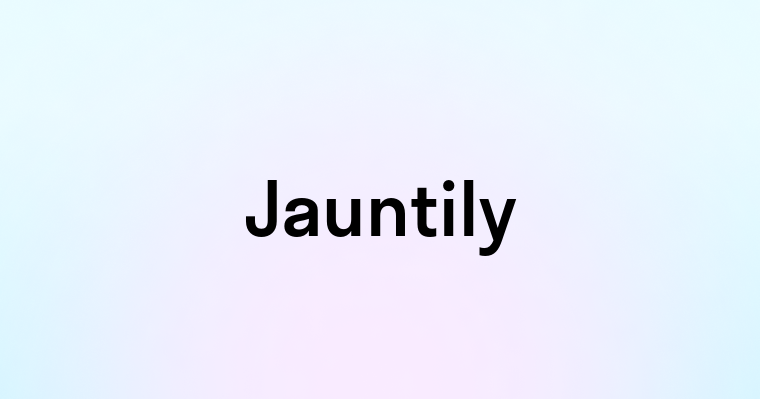 Jauntily