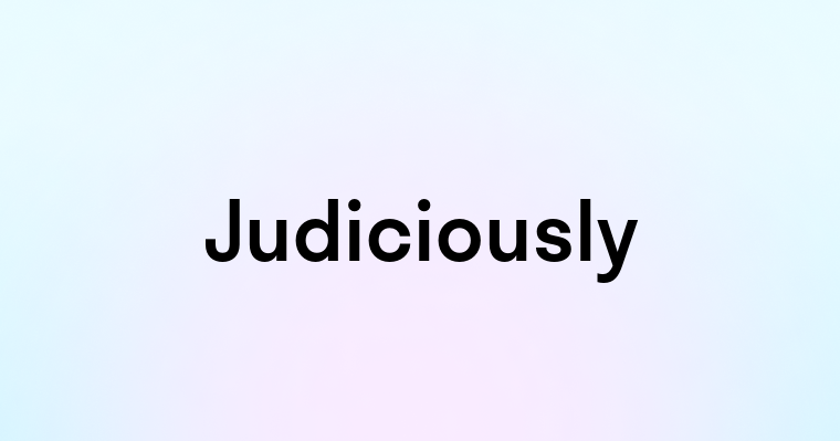 Judiciously