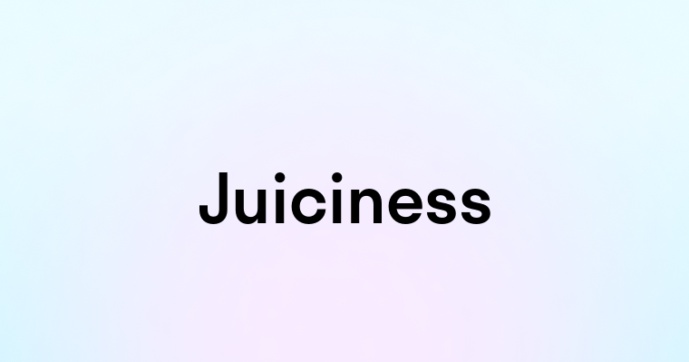 Juiciness