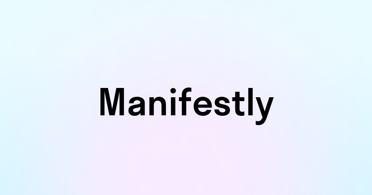 Manifestly