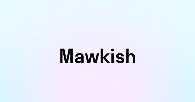 Mawkish