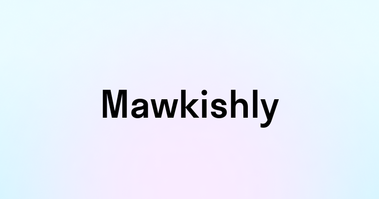 Mawkishly