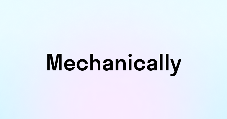 Mechanically