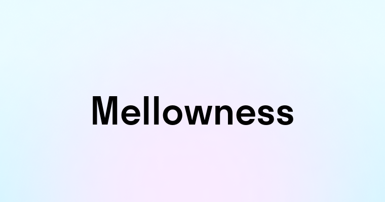 Mellowness