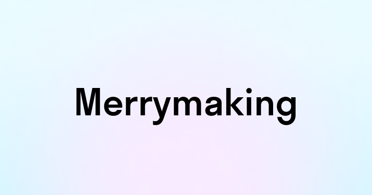 Merrymaking