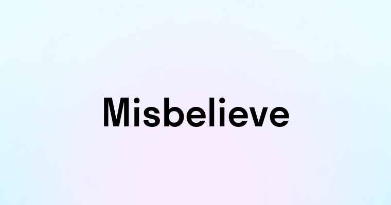 Misbelieve