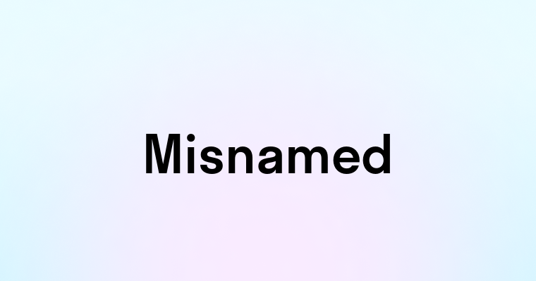 Misnamed