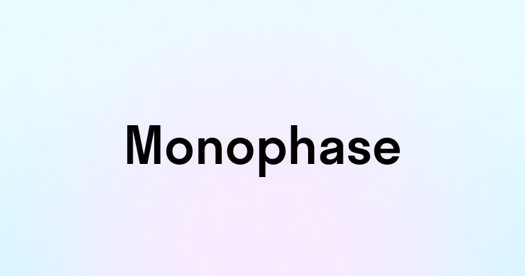 Monophase