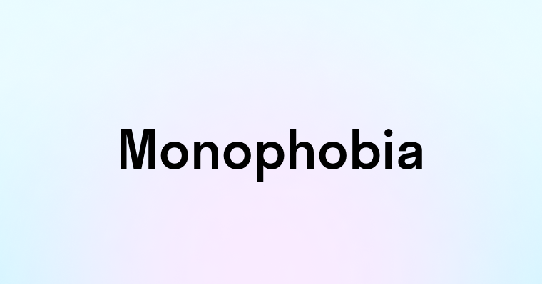 Monophobia