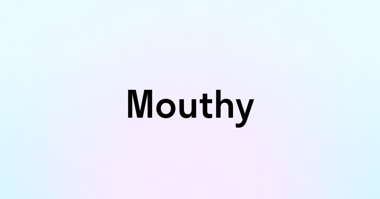 Mouthy