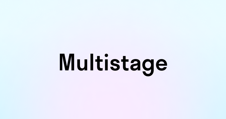 Multistage